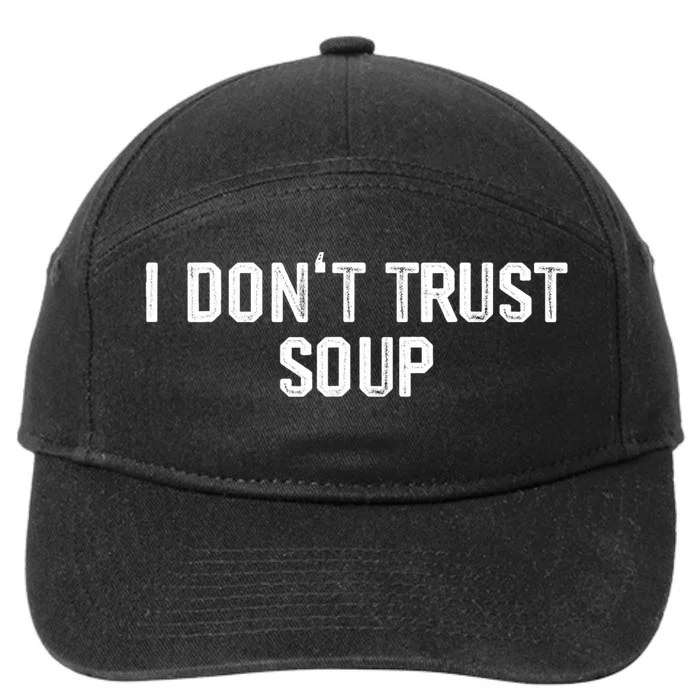 I DonT Trust Soup Funny Soup Soup Lovers 7-Panel Snapback Hat