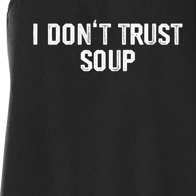 I DonT Trust Soup Funny Soup Soup Lovers Women's Racerback Tank