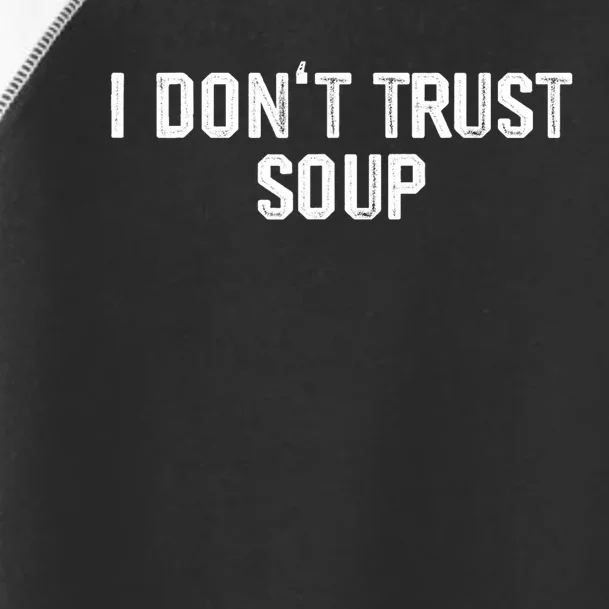 I DonT Trust Soup Funny Soup Soup Lovers Toddler Fine Jersey T-Shirt