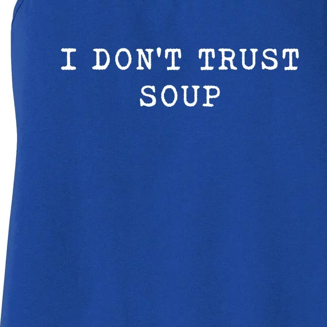 I DonT Trust Soup Funny Soup Soup Lovers Gifts Women's Racerback Tank