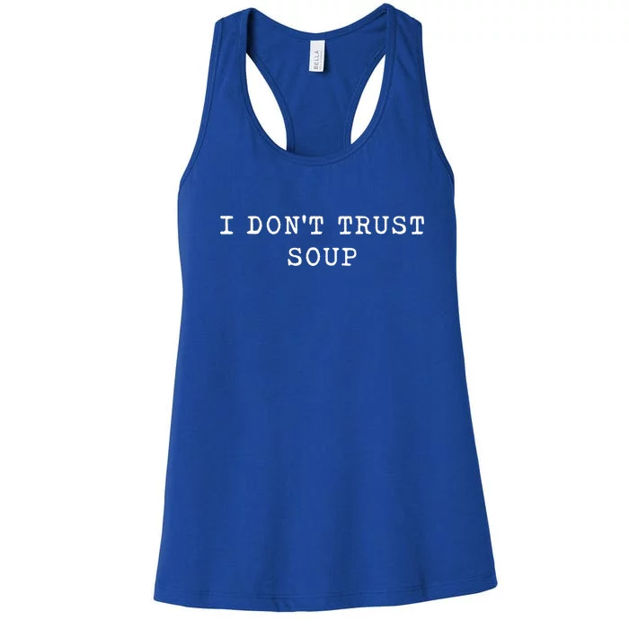 I DonT Trust Soup Funny Soup Soup Lovers Gifts Women's Racerback Tank