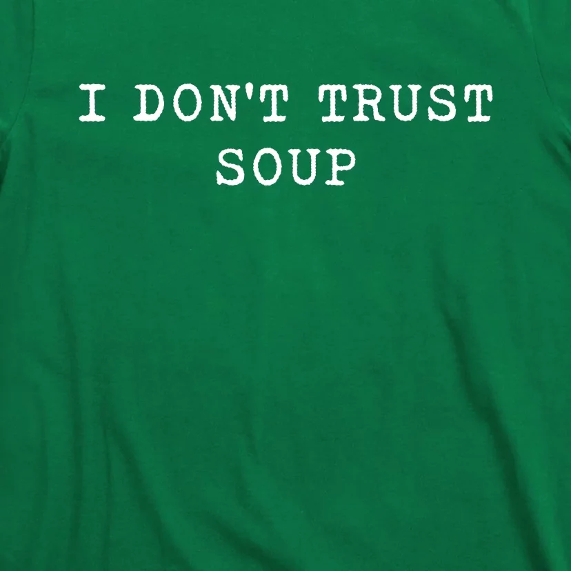 I DonT Trust Soup Funny Soup Soup Lovers Gifts T-Shirt