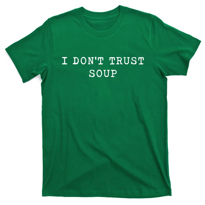 I DonT Trust Soup Funny Soup Soup Lovers Gifts T-Shirt