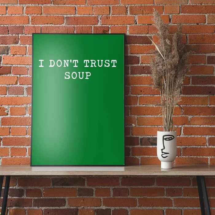 I DonT Trust Soup Funny Soup Soup Lovers Gifts Poster