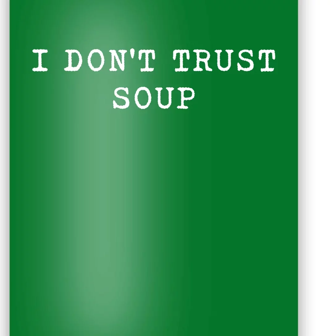 I DonT Trust Soup Funny Soup Soup Lovers Gifts Poster