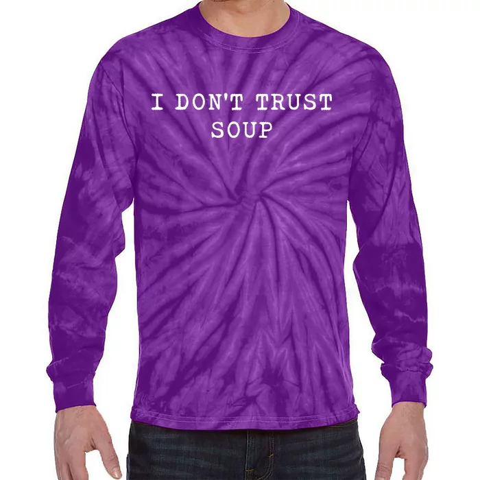 I DonT Trust Soup Funny Soup Soup Lovers Gifts Tie-Dye Long Sleeve Shirt