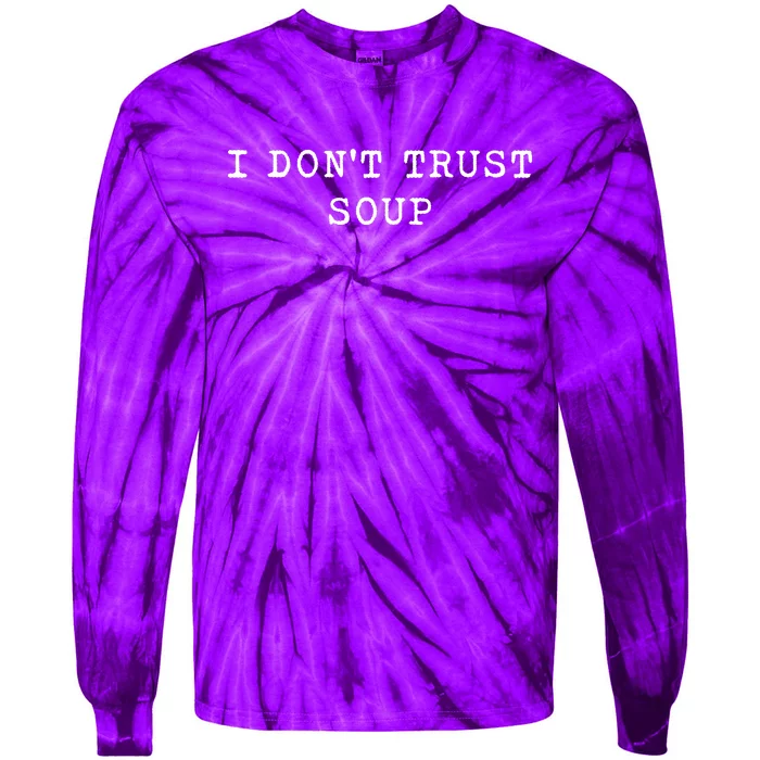 I DonT Trust Soup Funny Soup Soup Lovers Gifts Tie-Dye Long Sleeve Shirt