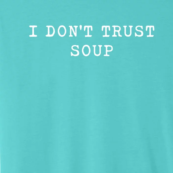 I DonT Trust Soup Funny Soup Soup Lovers Gifts ChromaSoft Performance T-Shirt