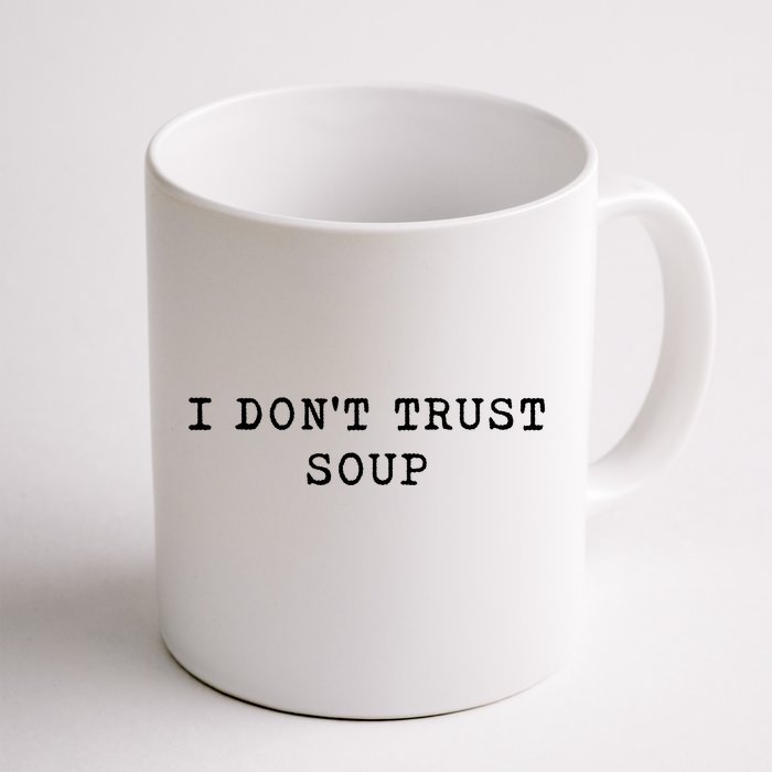 I DonT Trust Soup Funny Soup Soup Lovers Gifts Front & Back Coffee Mug