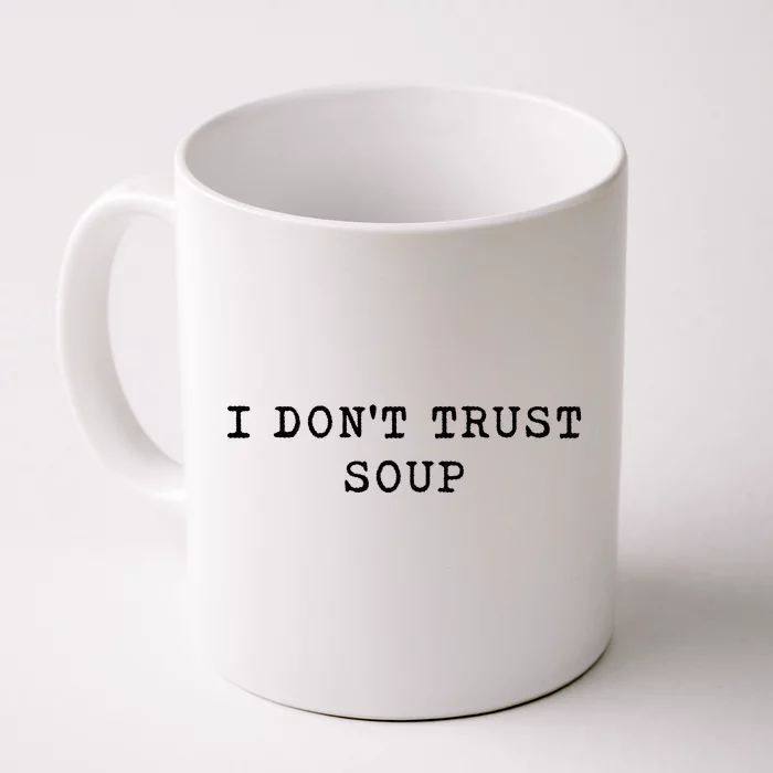 I DonT Trust Soup Funny Soup Soup Lovers Gifts Front & Back Coffee Mug