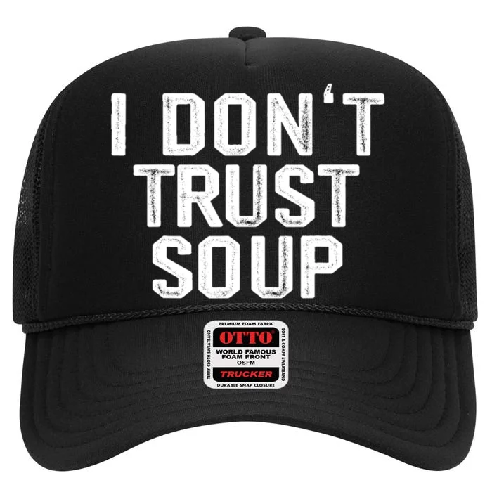 I DonT Trust Soup Funny Soup Soup Lovers High Crown Mesh Trucker Hat