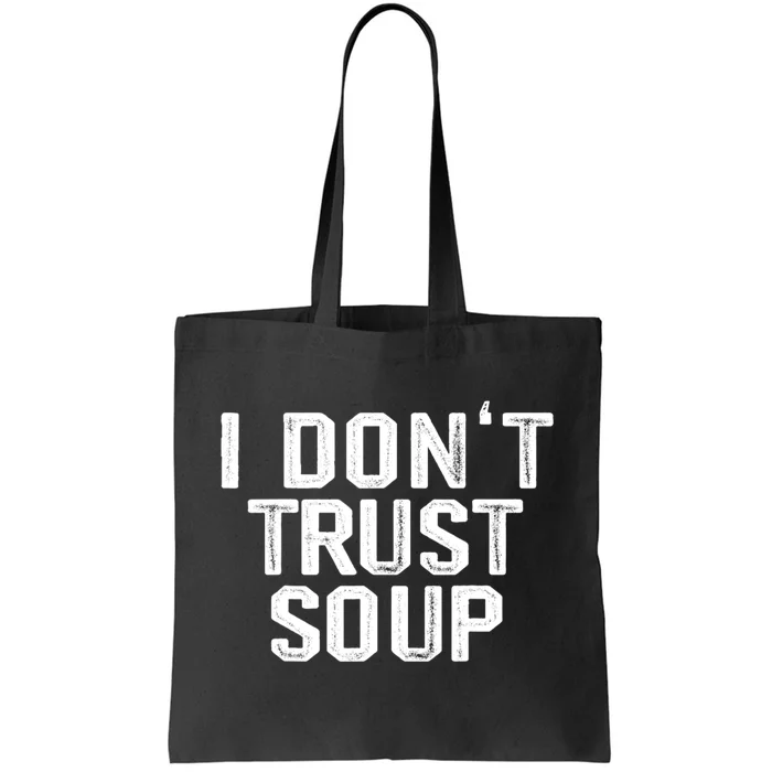 I DonT Trust Soup Funny Soup Soup Lovers Tote Bag