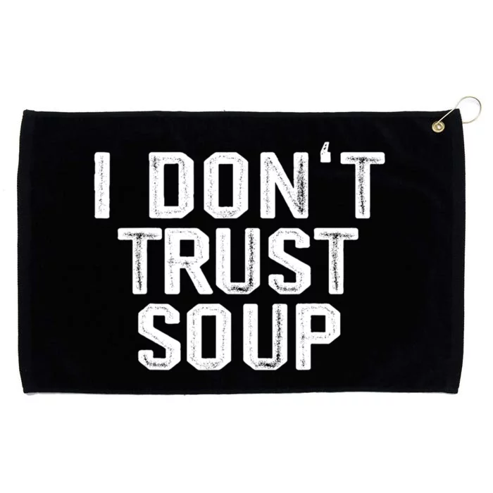 I DonT Trust Soup Funny Soup Soup Lovers Grommeted Golf Towel