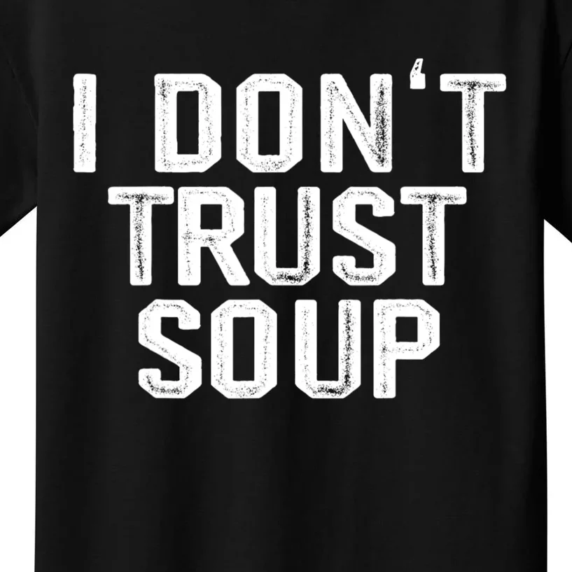 I DonT Trust Soup Funny Soup Soup Lovers Kids T-Shirt