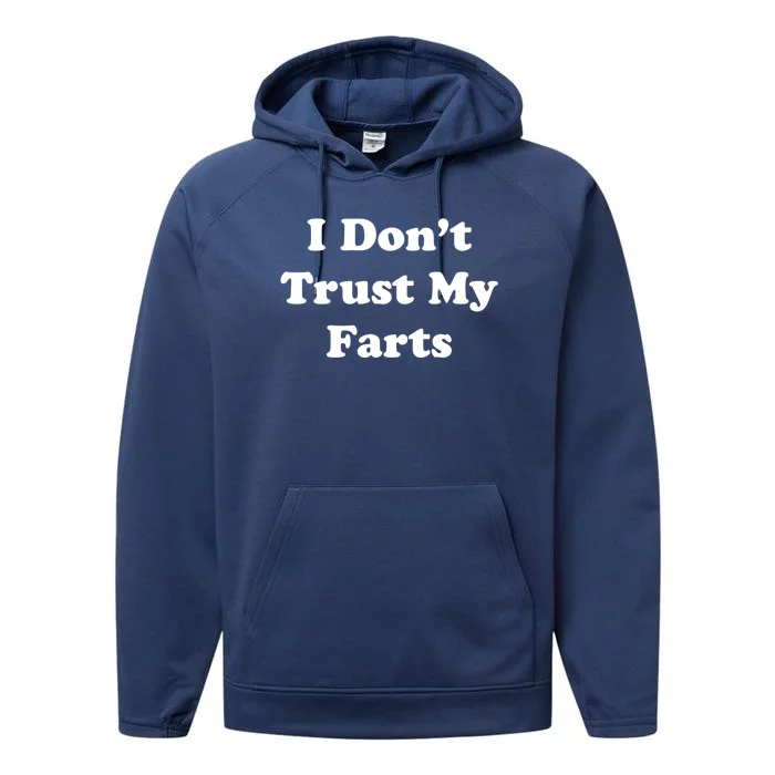 I Don't Trust My Farts Funny Gift Performance Fleece Hoodie