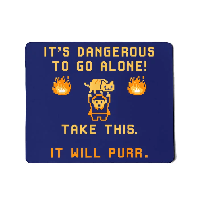 ITS DANGEROUS TO GO ALONE! TAKE THIS. IT WILL PURR Mousepad