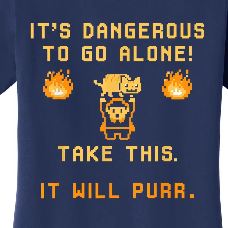 ITS DANGEROUS TO GO ALONE! TAKE THIS. IT WILL PURR Women's T-Shirt