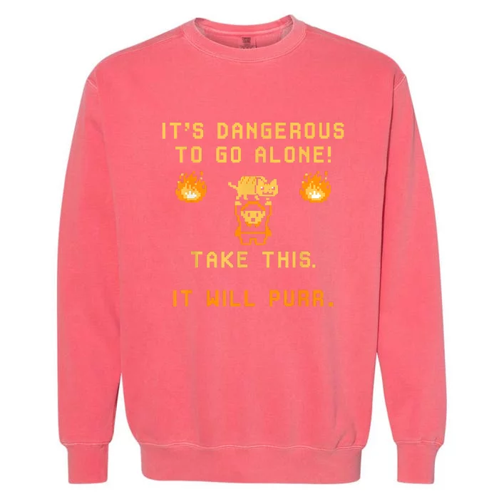 ITS DANGEROUS TO GO ALONE! TAKE THIS. IT WILL PURR Garment-Dyed Sweatshirt