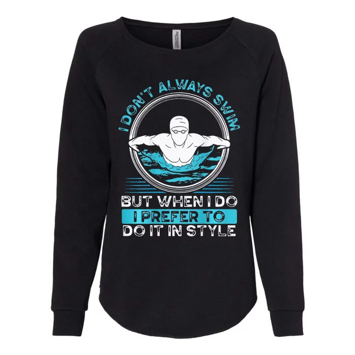 I Don T Always Swim But When I Do Backprint Funny Swimming Womens California Wash Sweatshirt