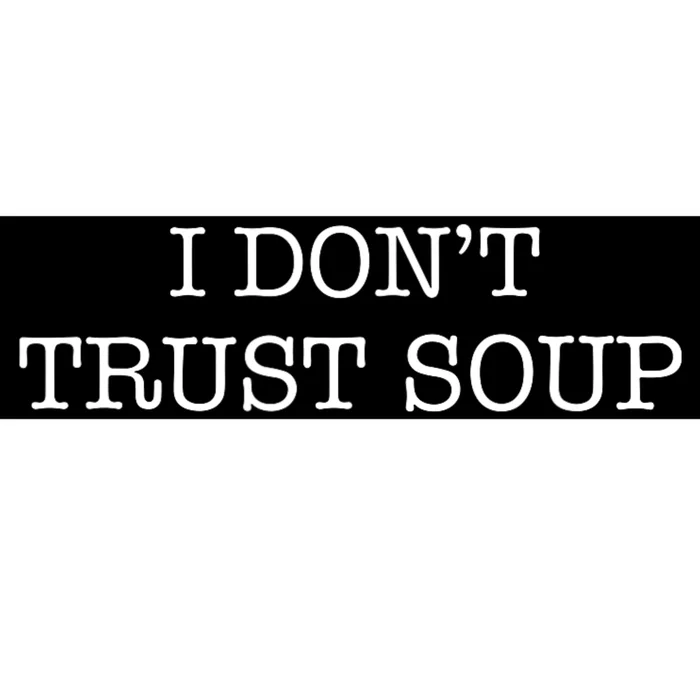 I DonT Trust Soup Bumper Sticker