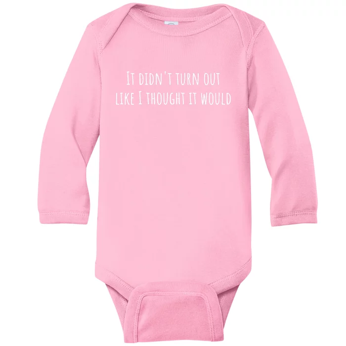 It didn't turn out like I thought it would Baby Long Sleeve Bodysuit