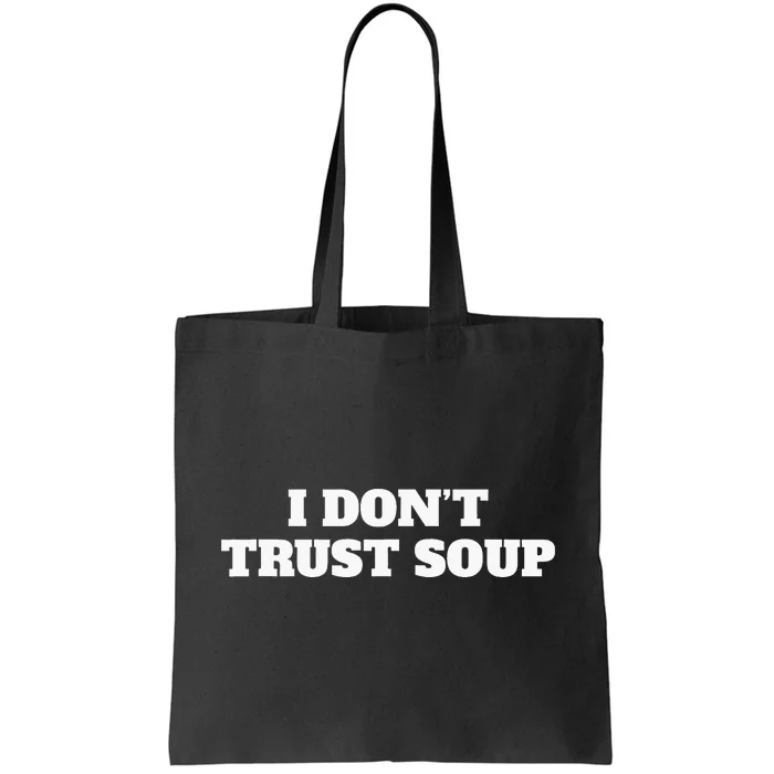 I DonT Trust Soup Tote Bag