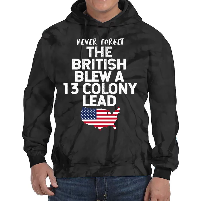 Independence Day The British Blew A Thirteen Colony Lead Funny 4th Of July Tie Dye Hoodie