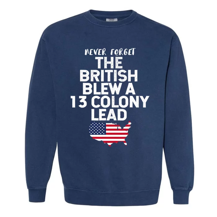 Independence Day The British Blew A Thirteen Colony Lead Funny 4th Of July Garment-Dyed Sweatshirt