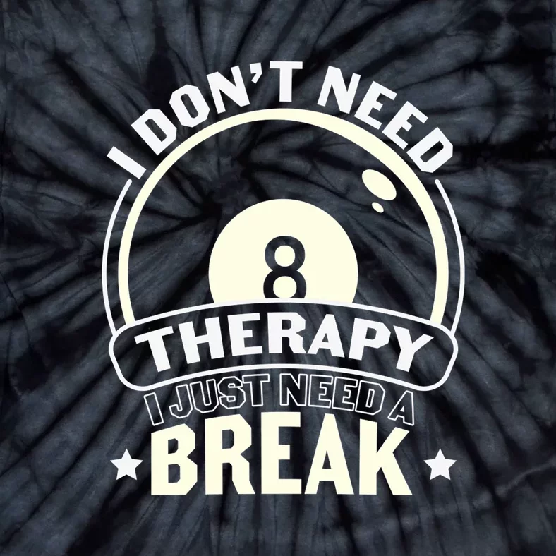 I Don't Theraapy I Just Need A Break Billiards Dad Gift For Father’s Day Tie-Dye T-Shirt