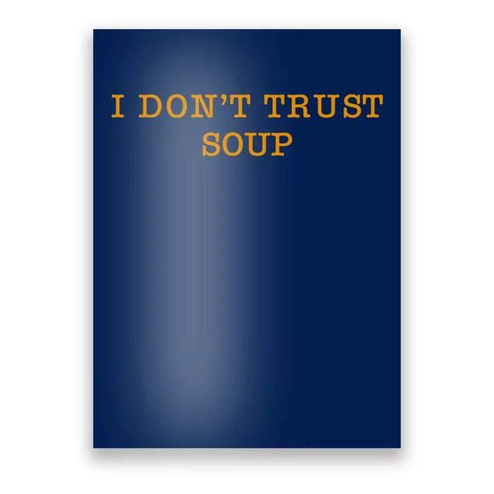 I DonT Trust Soup Poster