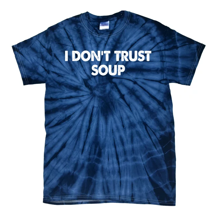 I DonT Trust Soup Tie-Dye T-Shirt