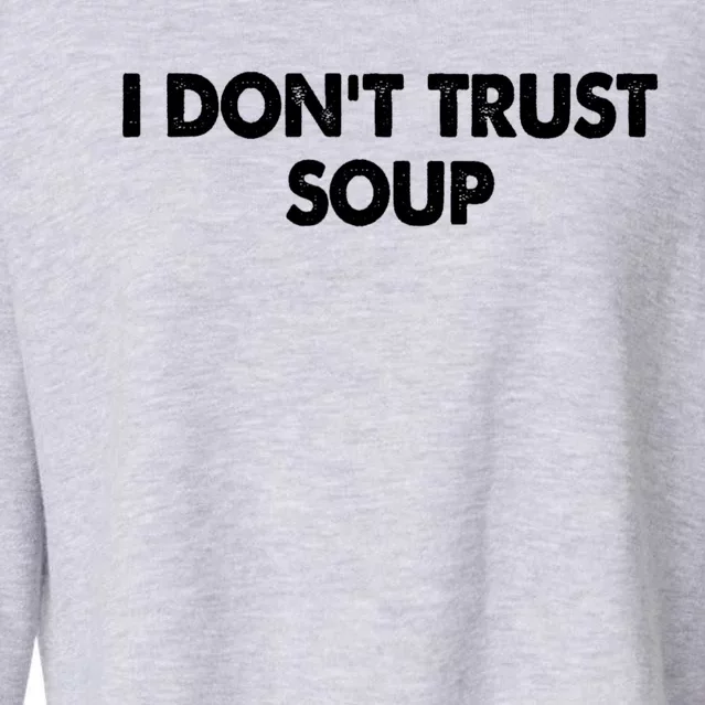 I DonT Trust Soup Cropped Pullover Crew