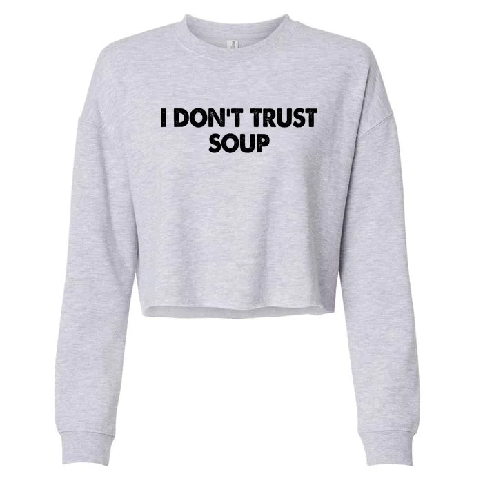 I DonT Trust Soup Cropped Pullover Crew