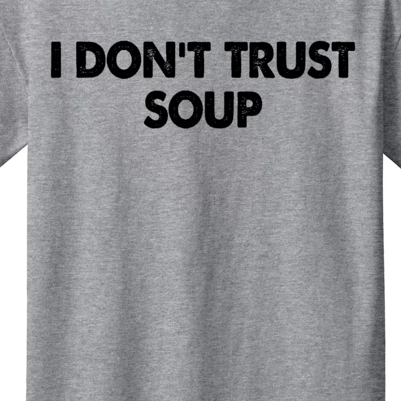 I DonT Trust Soup Kids T-Shirt