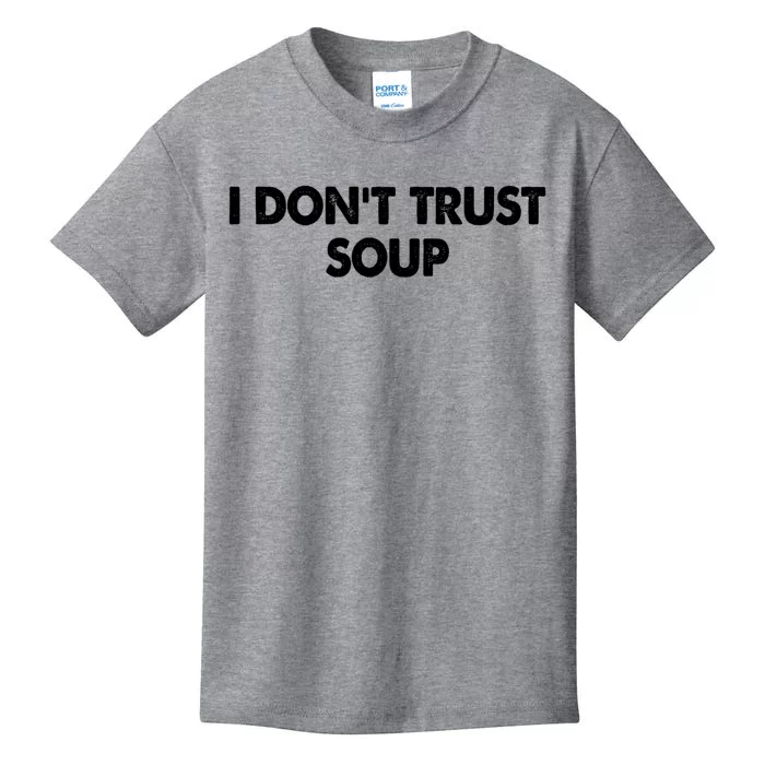 I DonT Trust Soup Kids T-Shirt