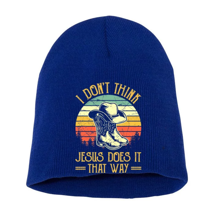 I Don't Think Jesus Does It That Way Southern Western Short Acrylic Beanie