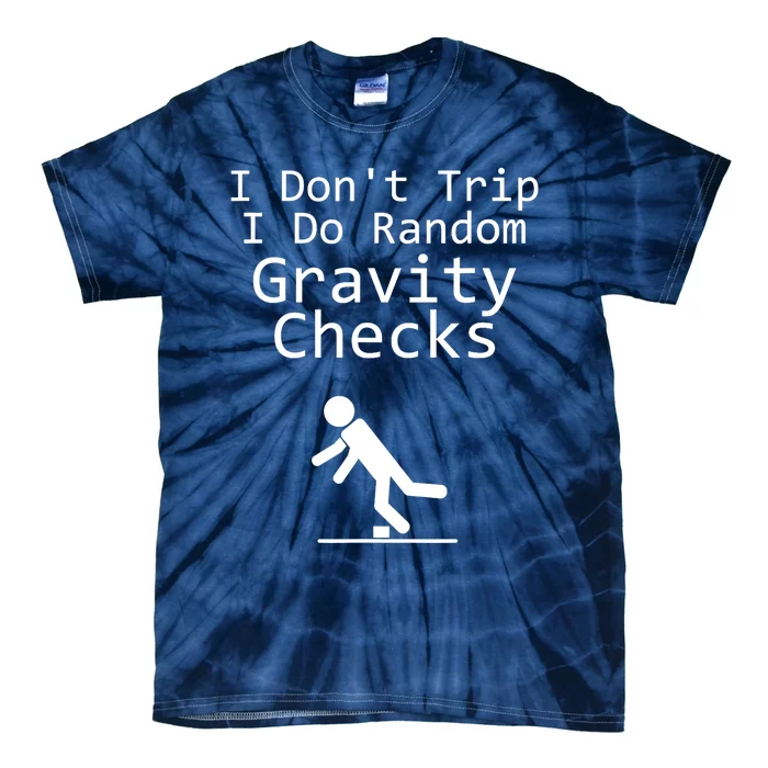 I Don't Trip I Do Random Gravity Checks - Clumsy Tie-Dye T-Shirt