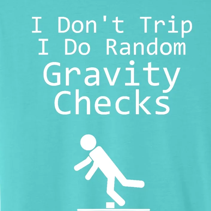 I Don't Trip I Do Random Gravity Checks - Clumsy ChromaSoft Performance T-Shirt