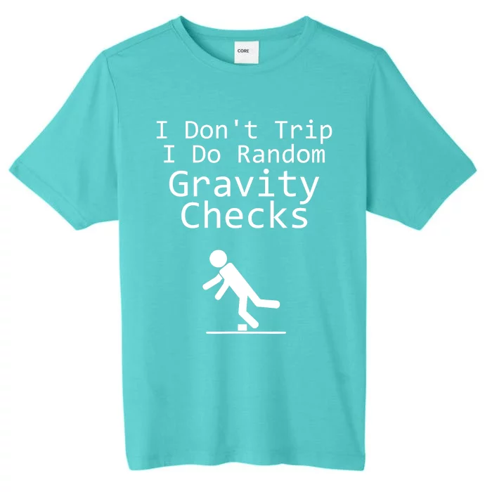 I Don't Trip I Do Random Gravity Checks - Clumsy ChromaSoft Performance T-Shirt