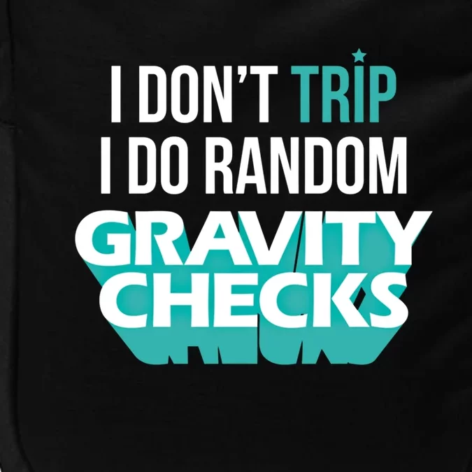 I Don't Trip I Do Random Gravity Checks Clumsy Funny Gift Impact Tech Backpack