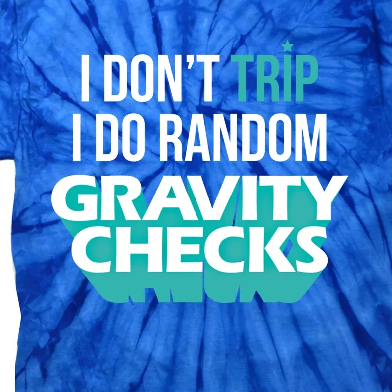 I Don't Trip I Do Random Gravity Checks Clumsy Funny Gift Tie-Dye T-Shirt