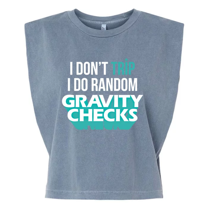 I Don't Trip I Do Random Gravity Checks Clumsy Funny Gift Garment-Dyed Women's Muscle Tee