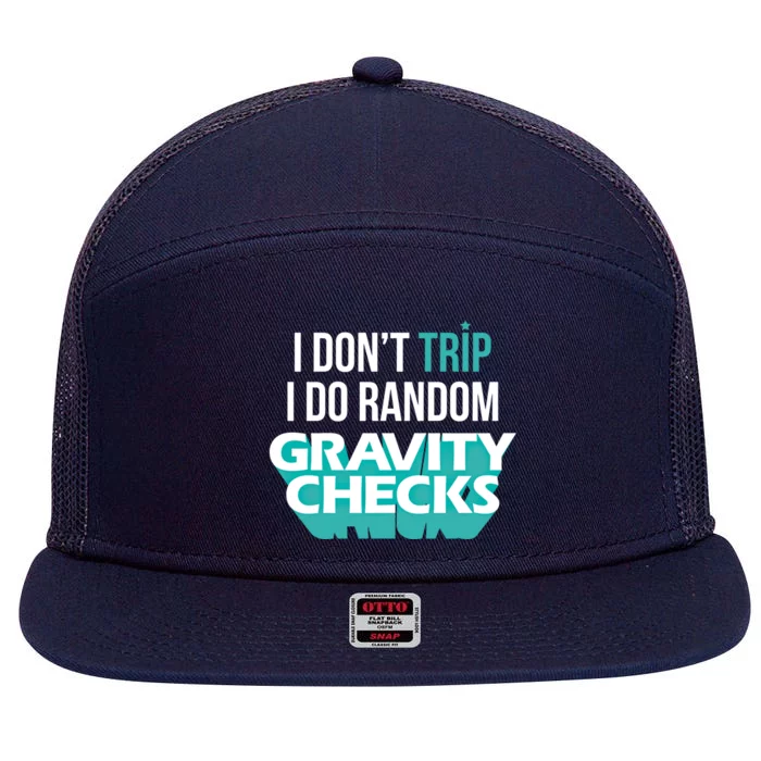 I Don't Trip I Do Random Gravity Checks Clumsy Funny Gift 7 Panel Mesh Trucker Snapback Hat