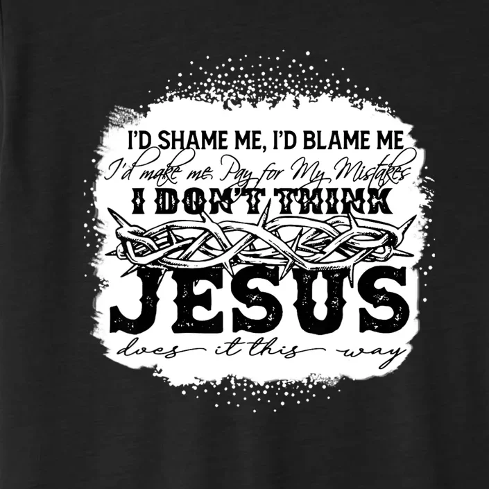 I Don't Think Jesus Does It That Way Bleached Christian ChromaSoft Performance T-Shirt