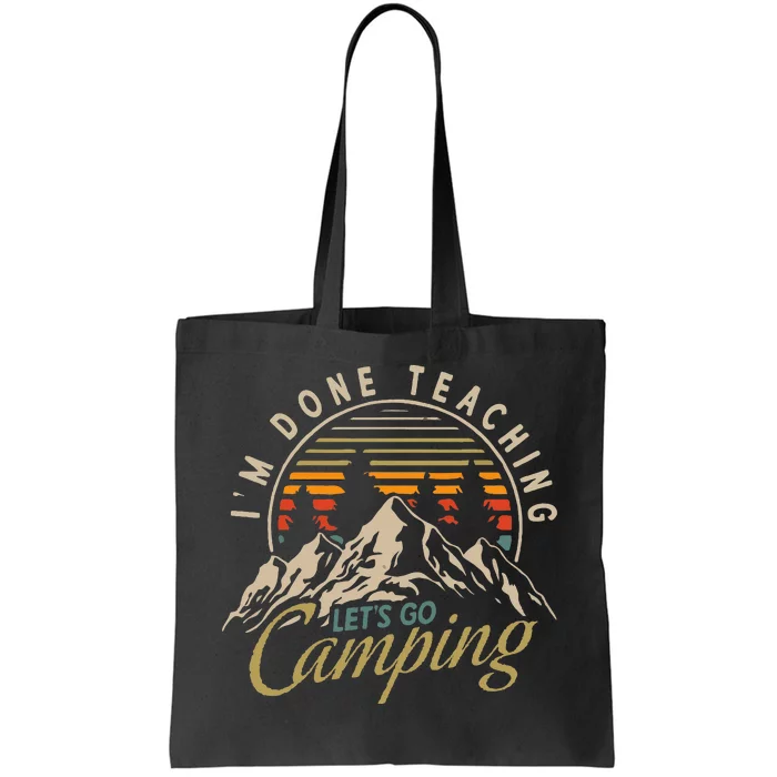 IM Done Teaching LetS Go Camping Teacher Camping Lover Tote Bag