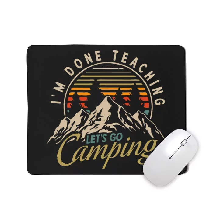 IM Done Teaching LetS Go Camping Teacher Camping Lover Mousepad