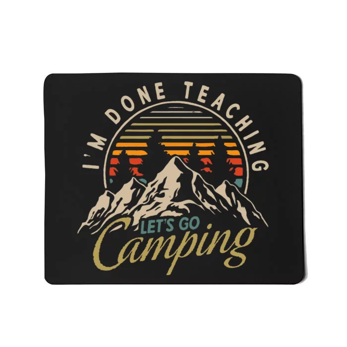 IM Done Teaching LetS Go Camping Teacher Camping Lover Mousepad