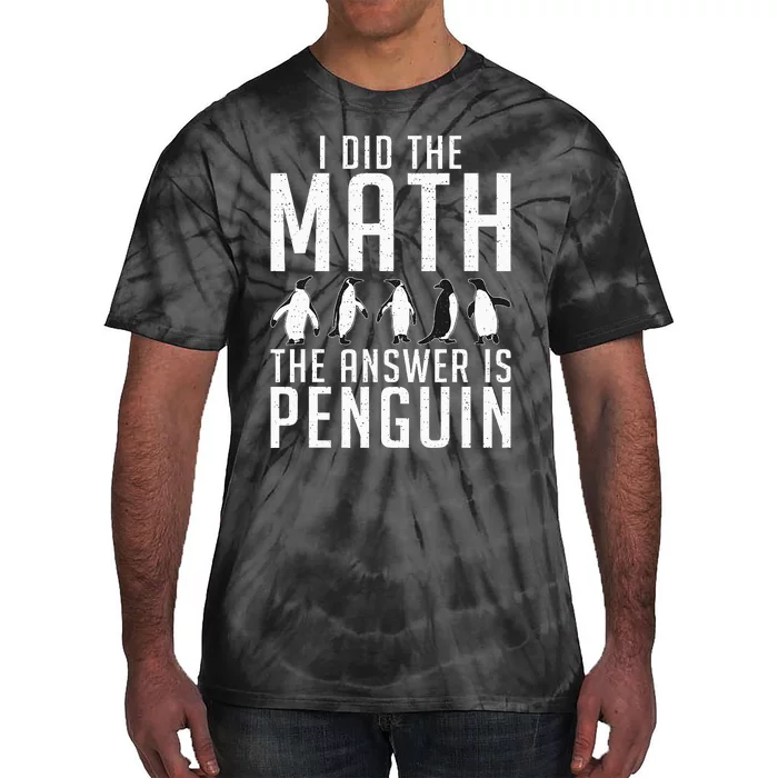 I did the Math the Answer is Penguin funny Tie-Dye T-Shirt