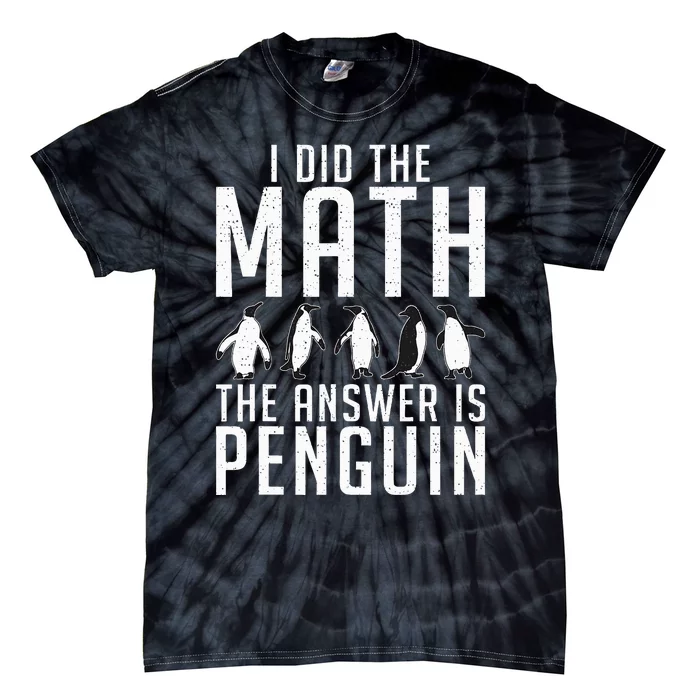 I did the Math the Answer is Penguin funny Tie-Dye T-Shirt