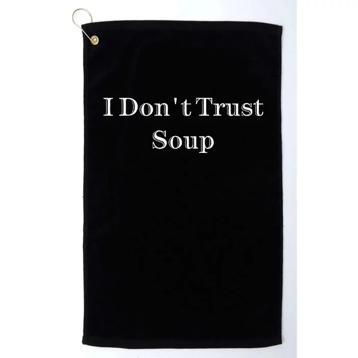 I DonT Trust SoupFunny Soup Platinum Collection Golf Towel